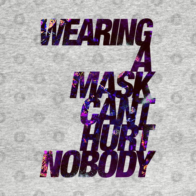 Wearing a Mask Can't Hurt Nobody by Astrayeah